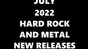 July 2022 Hard Rock And Metal New Releases