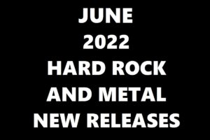 June 2022 Hard Rock And Metal New Releases