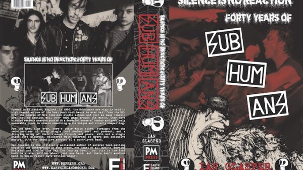 SILENCE IS NO REACTION: FORTY YEARS OF SUBHUMANS