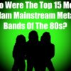 Who Were The Top 15 Most-Glam Mainstream Metal Bands Of The 80s?
