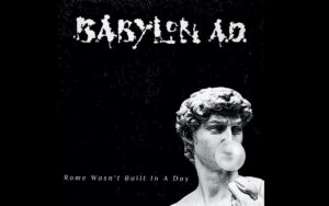 Babylon A.D. Returns With New Album "Rome Wasn't Built In A Day"