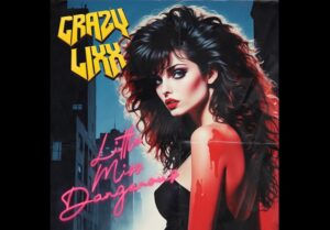 Watch The Video "Little Miss Dangerous" By Crazy Lixx With An 80s Rock Inspired Sound
