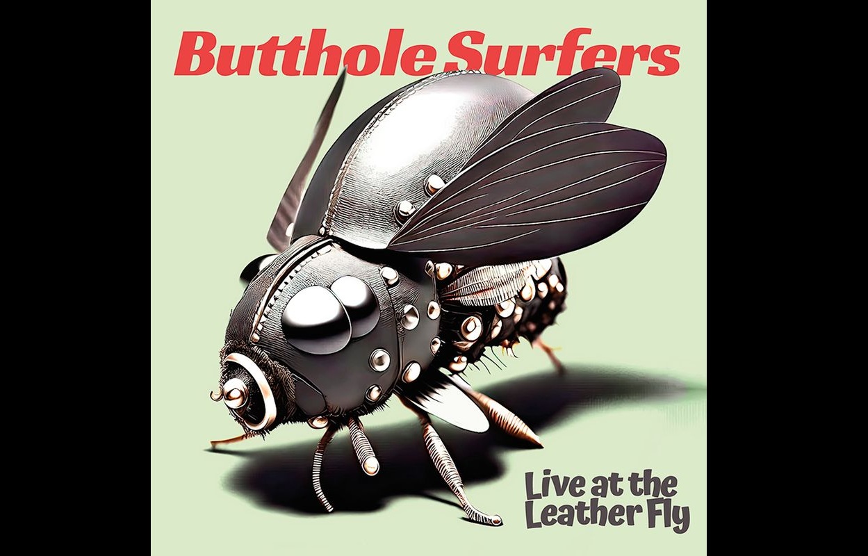BUTTHOLE SURFERS TO RELEASE LIVE AT THE LEATHER FLY ALBUM