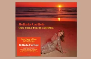 The Go-Go's Belinda Carlisle Releases New Solo Album “Once Upon a Time in California”