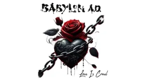Babylon A.D. Release Old School 80's Style Ballad With "Love Is Cruel"