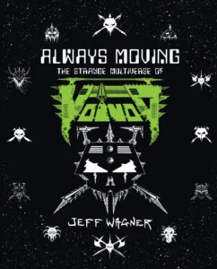 New book Always Moving: The Strange Multiverse of Voïvod by author Jeff Wagner to be released