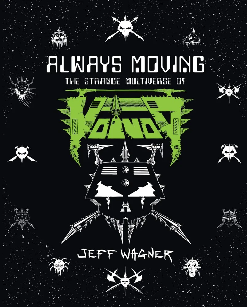 New book Always Moving: The Strange Multiverse of Voïvod by author Jeff Wagner to be released