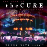 The Cure Release The Show Of A Lost World Concert To Theatres, DVD, Blu-Ray And Streaming